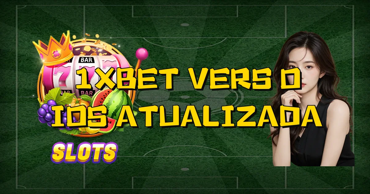 1Xbet Versão Ios Atualizada Oficial