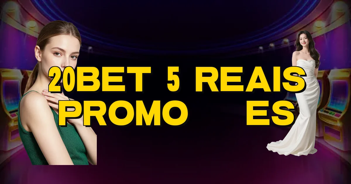 20Bet 5 Reais Promoções Oficial
