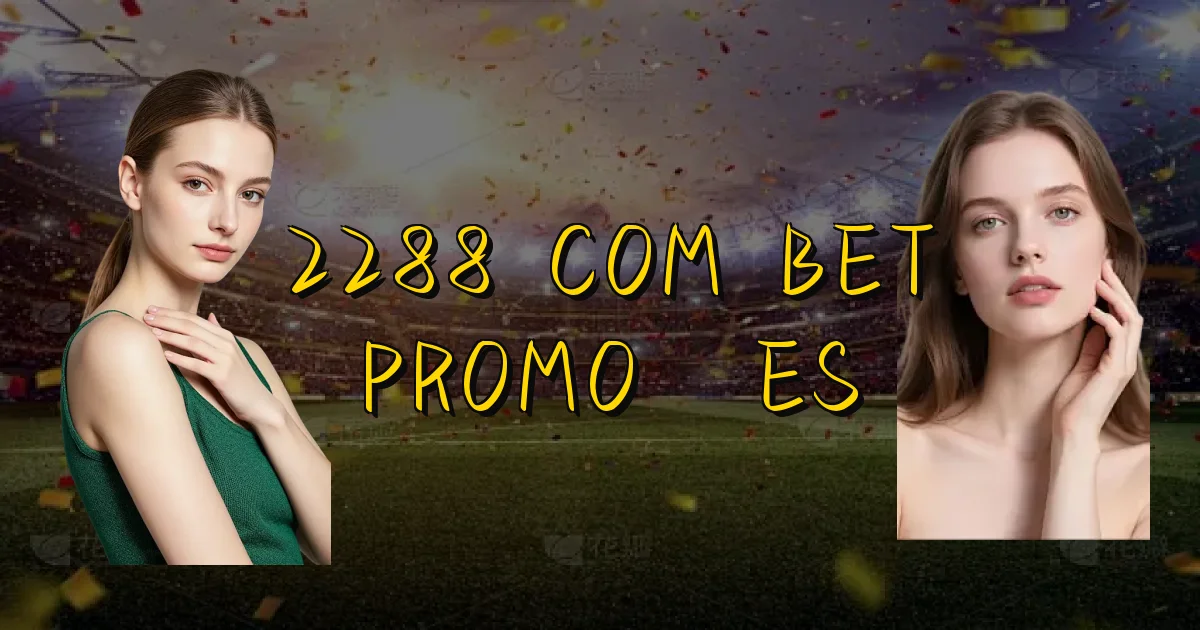 2288 Com Bet Promoções Oficial