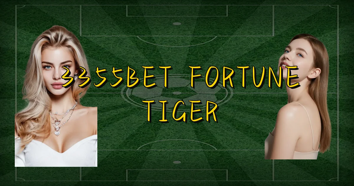 3355Bet Fortune Tiger Oficial