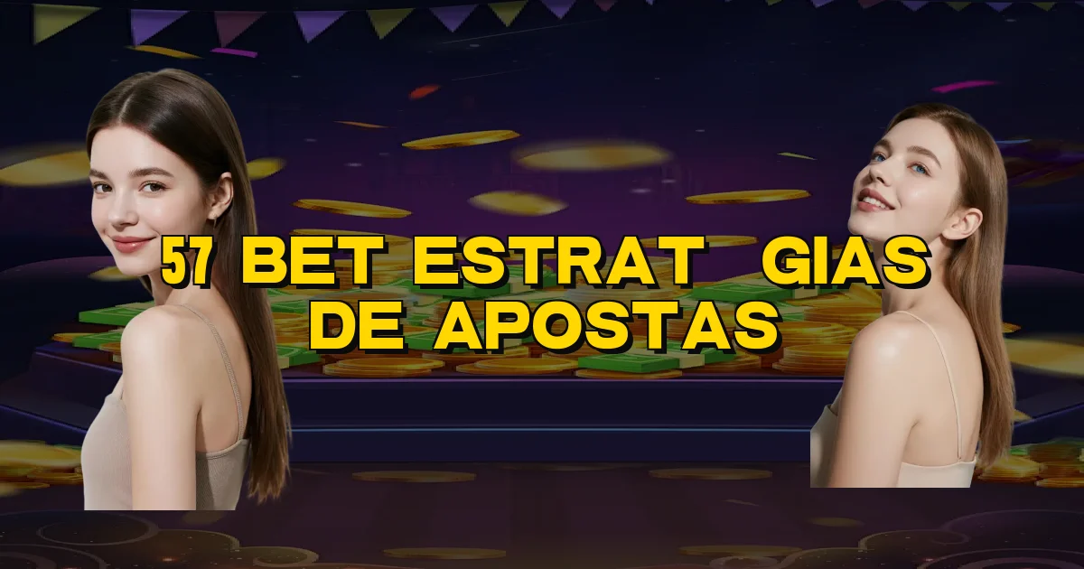 57 Bet Estratégias De Apostas Oficial