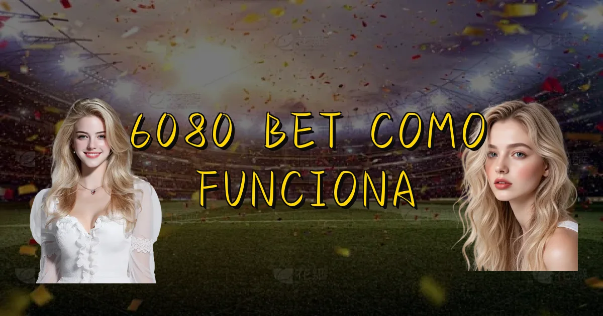 6080 Bet Como Funciona Oficial