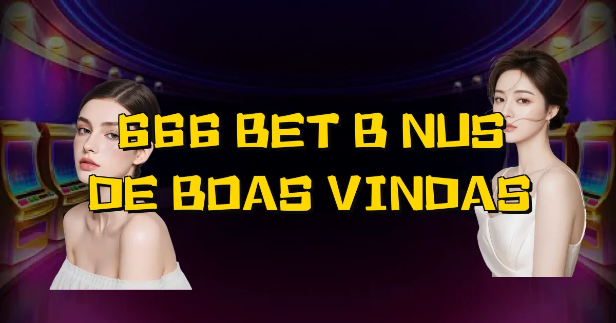 666 Bet Bônus De Boas Vindas Oficial