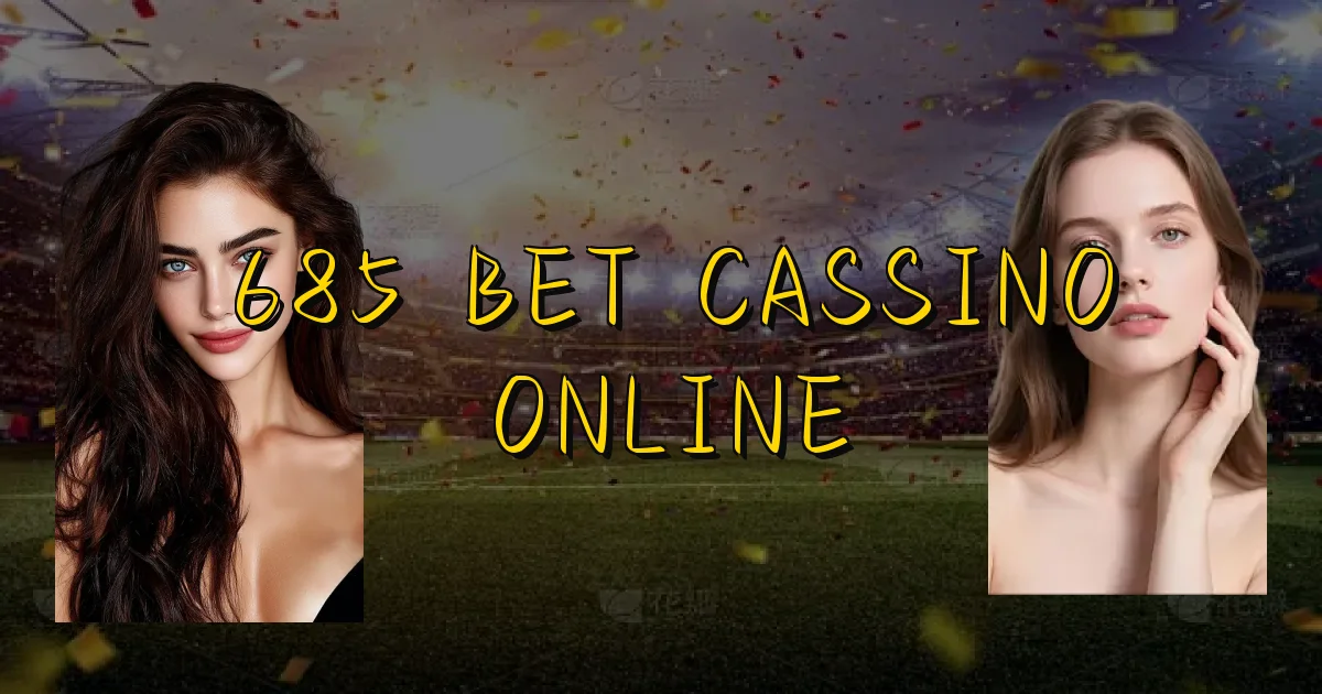 685 Bet Cassino Online Oficial