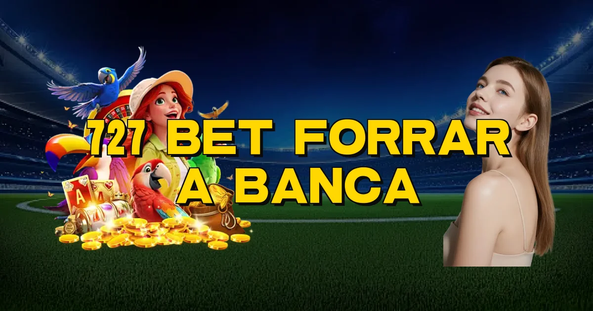 727 Bet Forrar A Banca Oficial