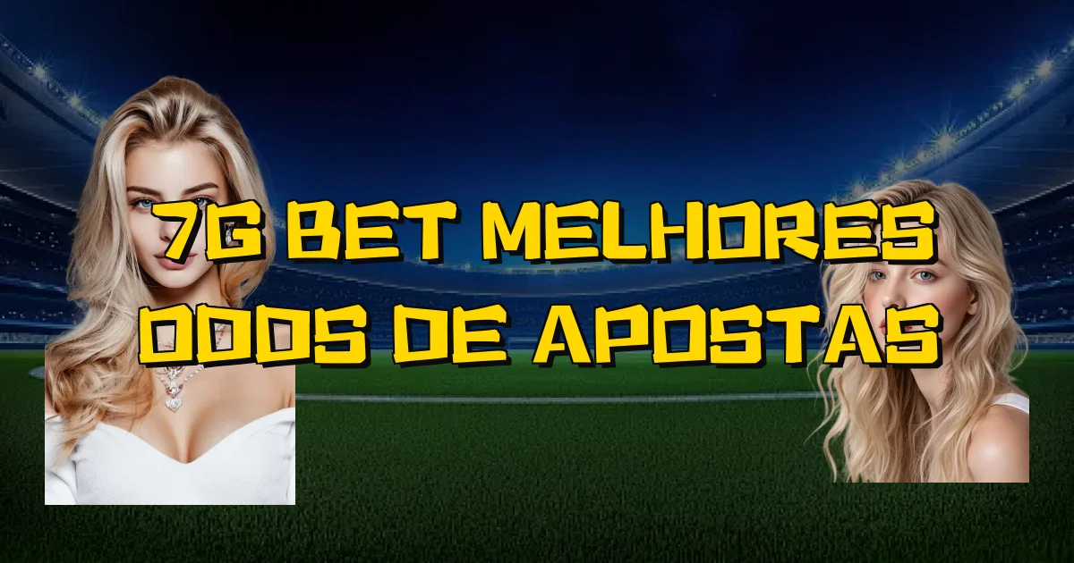 7G Bet Melhores Odds De Apostas Oficial
