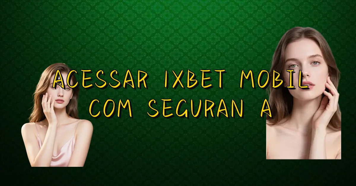 Acessar 1Xbet Mobil Com Segurança Oficial