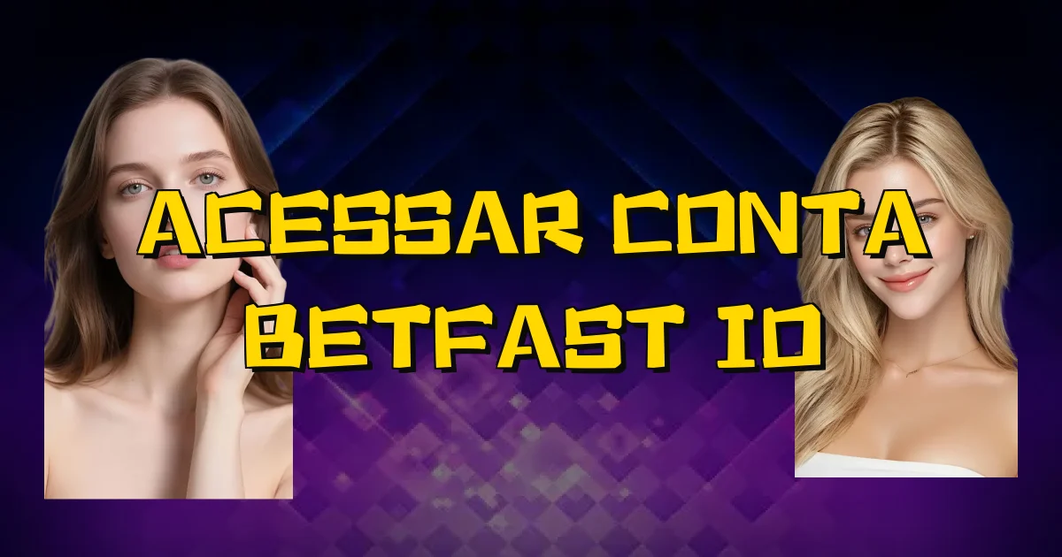 Acessar Conta Betfast Io Oficial