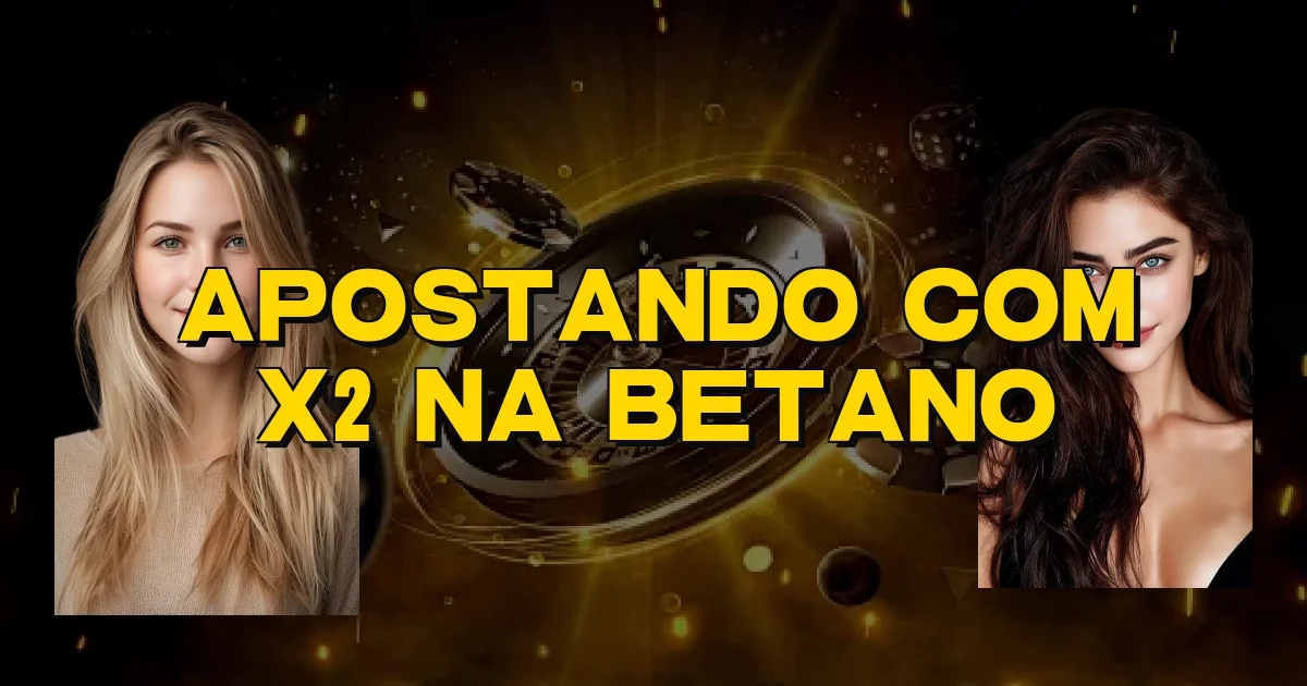 Apostando Com X2 Na Betano Oficial