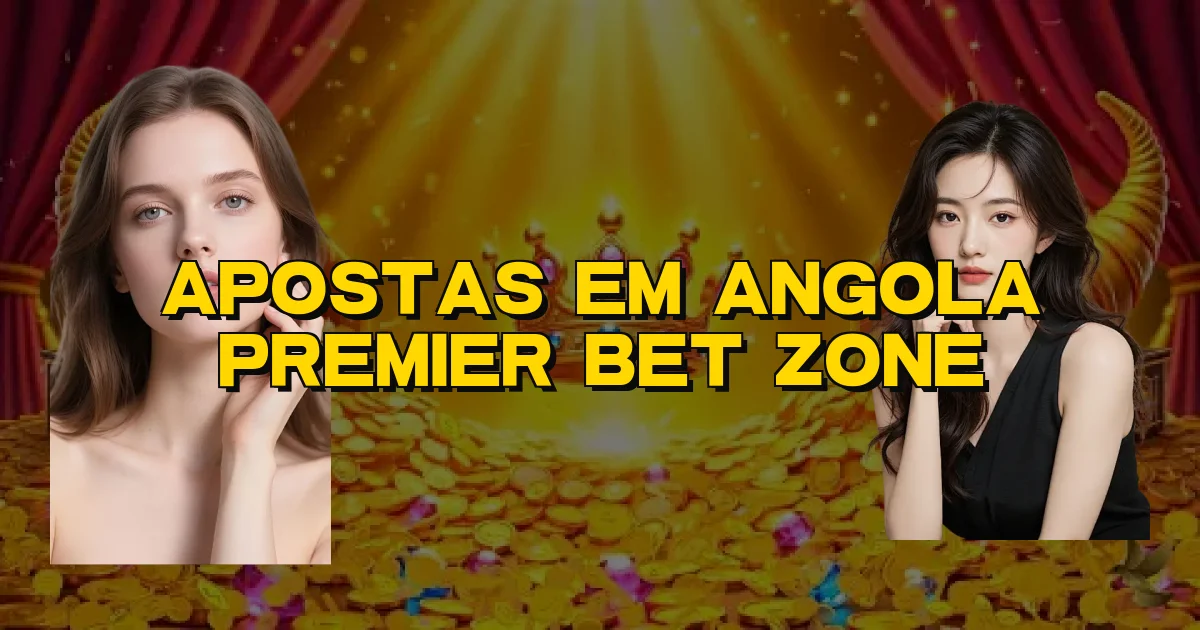 Apostas Em Angola Premier Bet Zone Oficial
