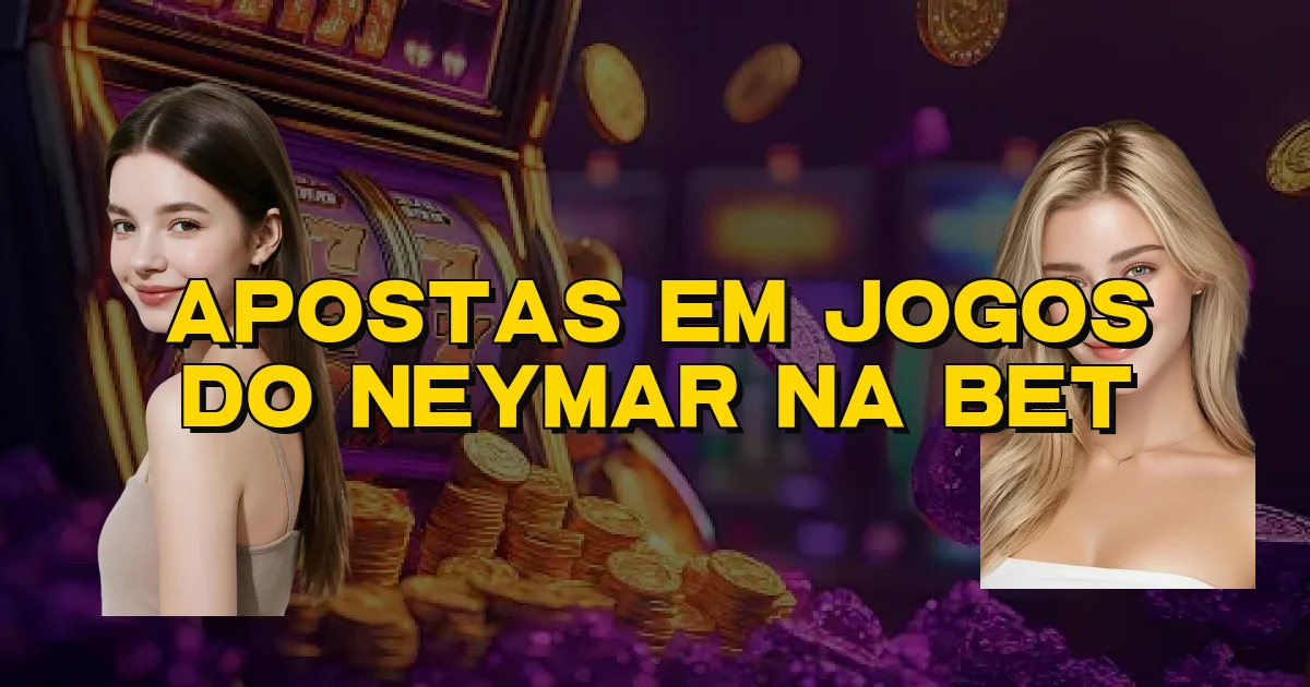 Apostas Em Jogos Do Neymar Na Bet Oficial
