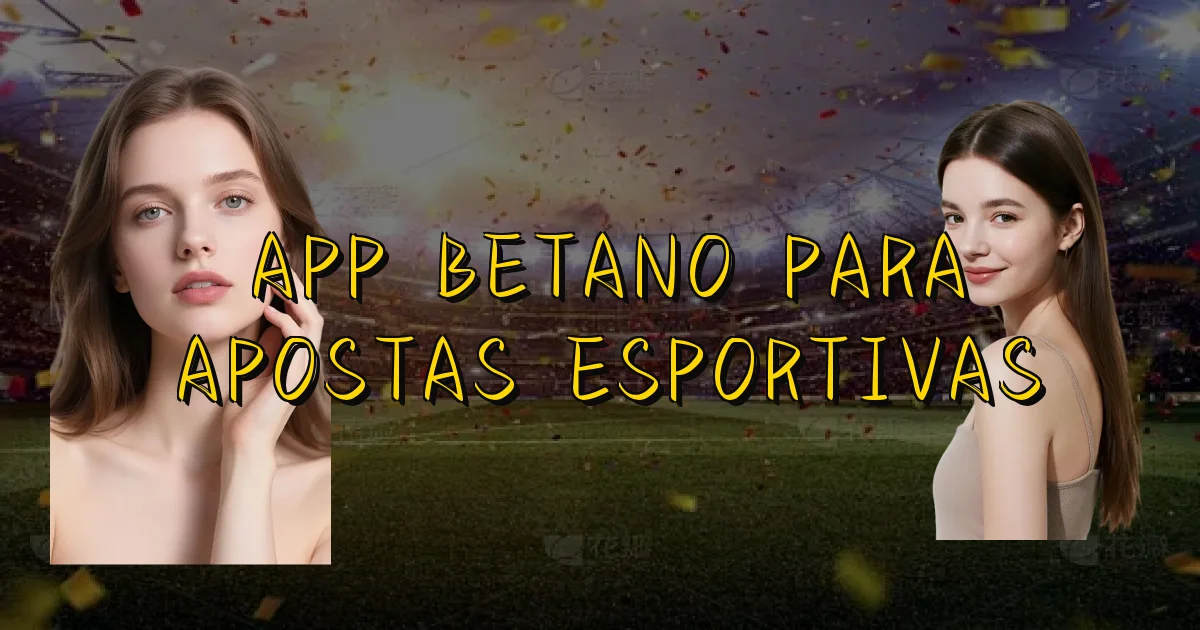 App Betano Para Apostas Esportivas Oficial