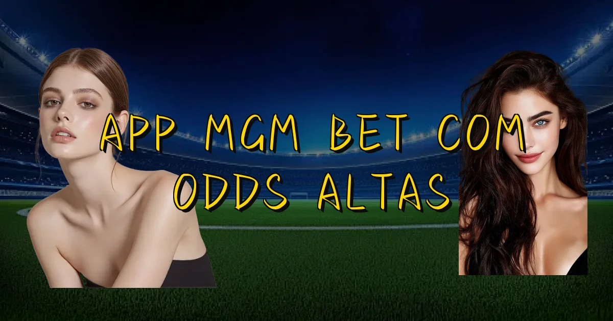 App Mgm Bet Com Odds Altas Oficial