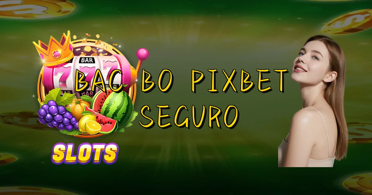 Bac Bo Pixbet É Seguro Oficial