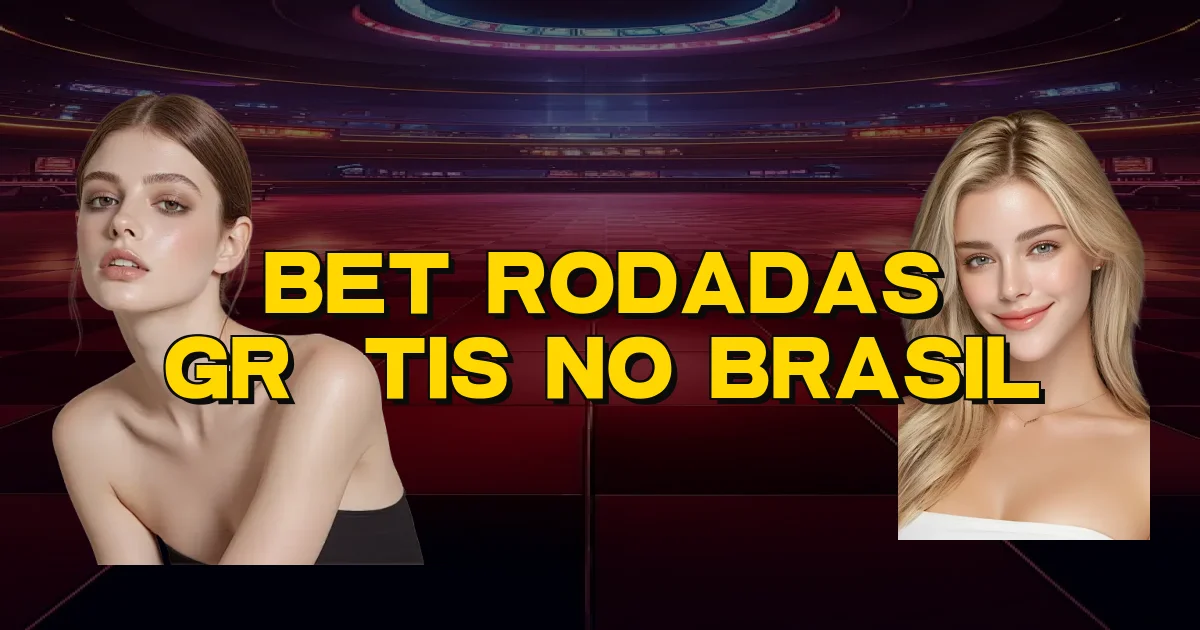 Bet Rodadas Grátis No Brasil Oficial