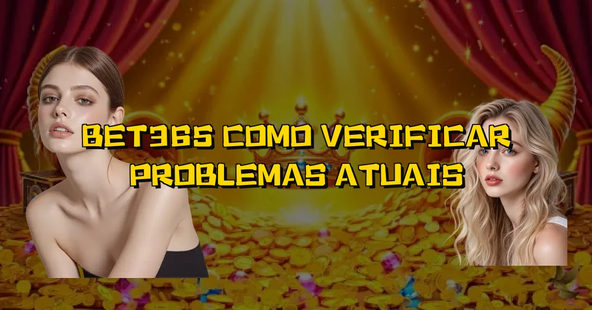 Bet365 Como Verificar Problemas Atuais Oficial