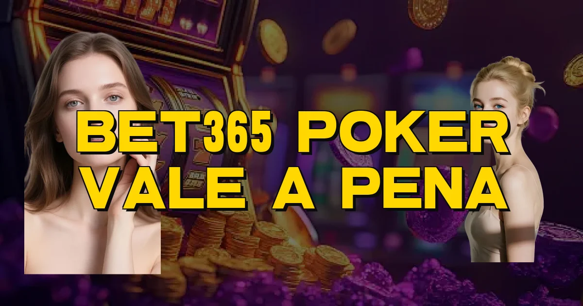 Bet365 Poker Vale A Pena Oficial