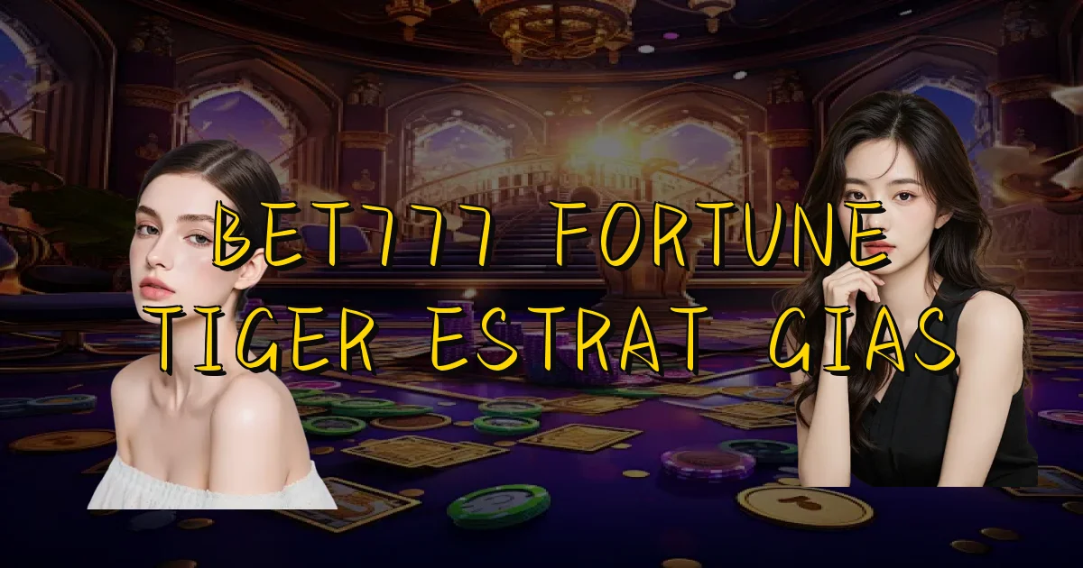 Bet777 Fortune Tiger Estratégias Oficial