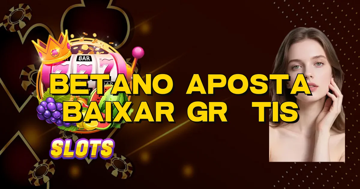 Betano Aposta Baixar Grátis Oficial