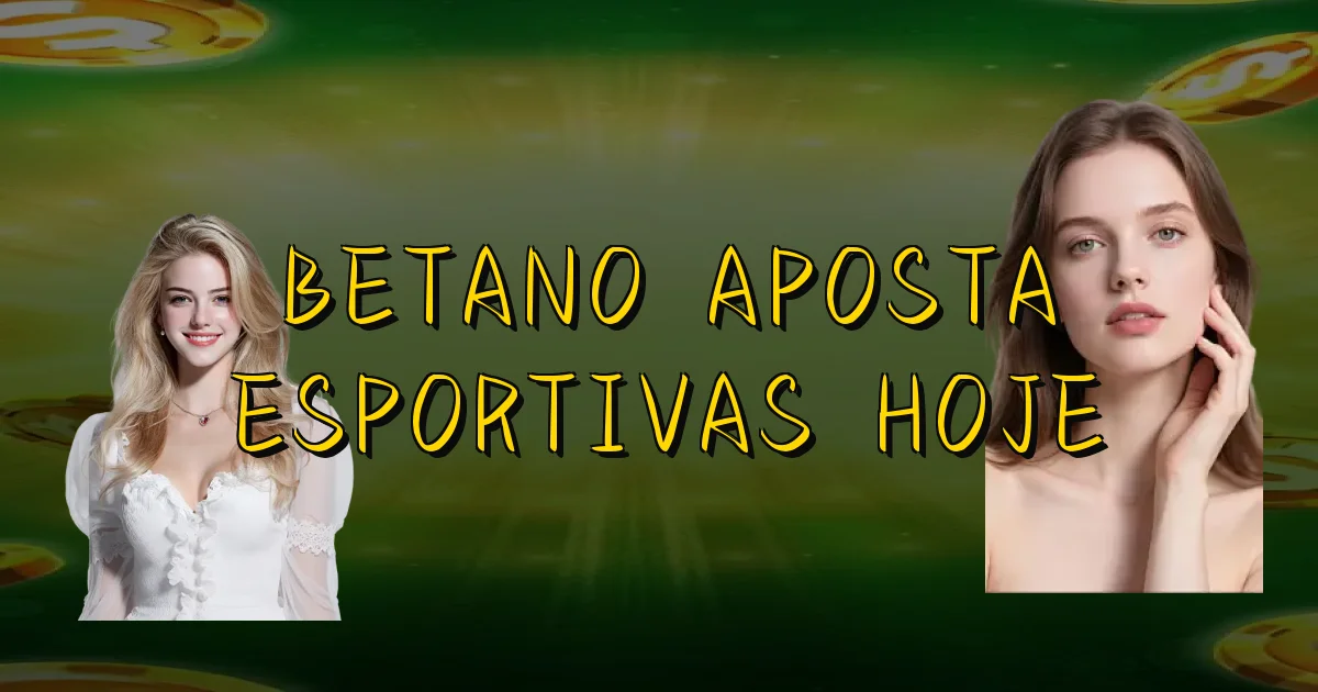 Betano Aposta Esportivas Hoje Oficial