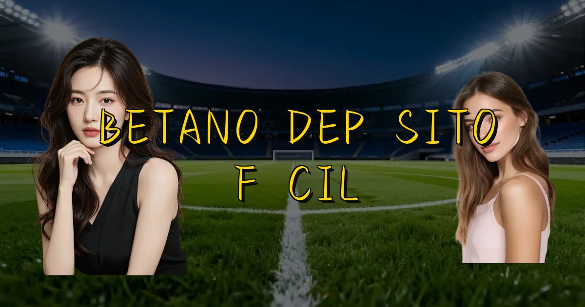 Betano Depósito Fácil Oficial