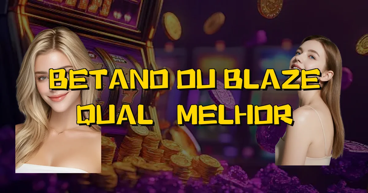 Betano Ou Blaze Qual É Melhor Oficial