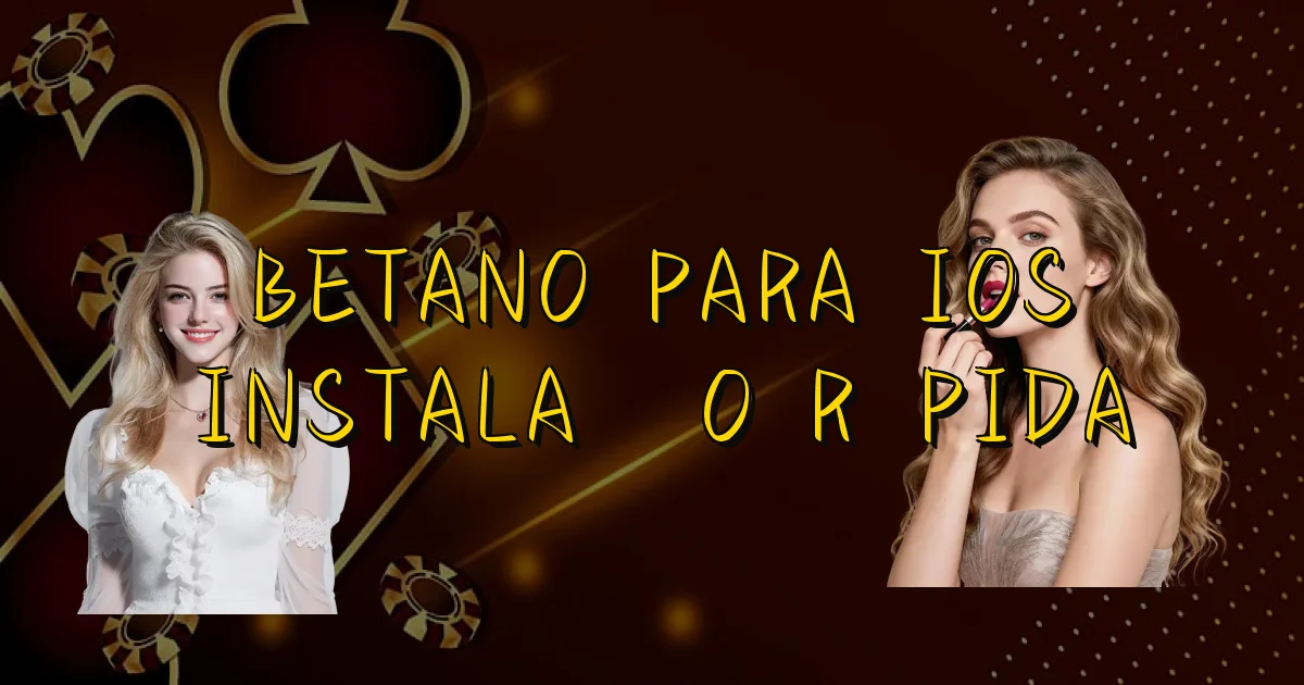Betano Para Ios Instalação Rápida Oficial
