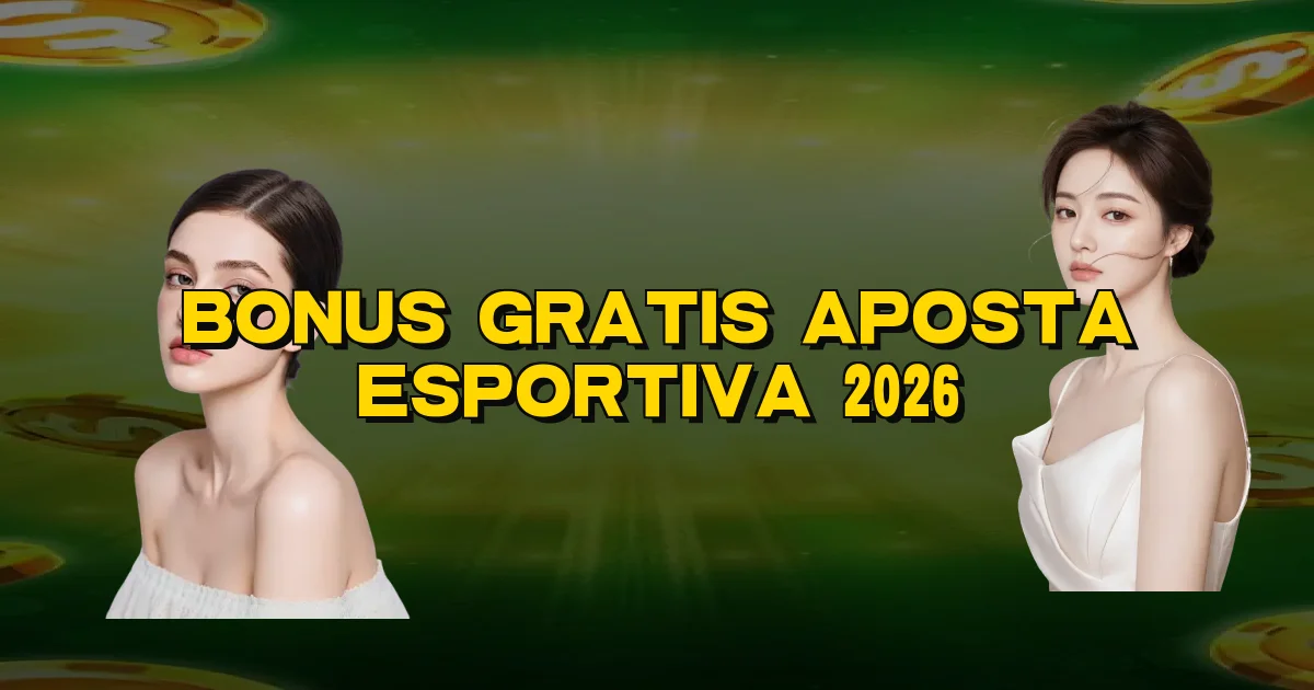 Bonus Gratis Aposta Esportiva 2026 Oficial