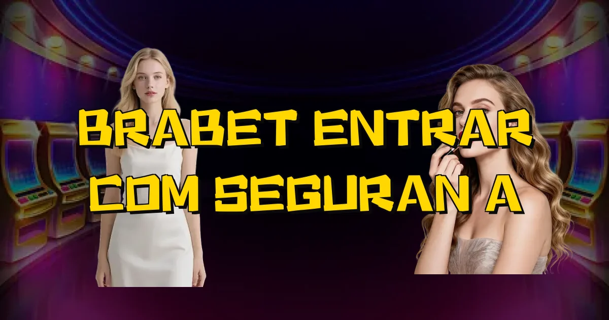 Brabet Entrar Com Segurança Oficial