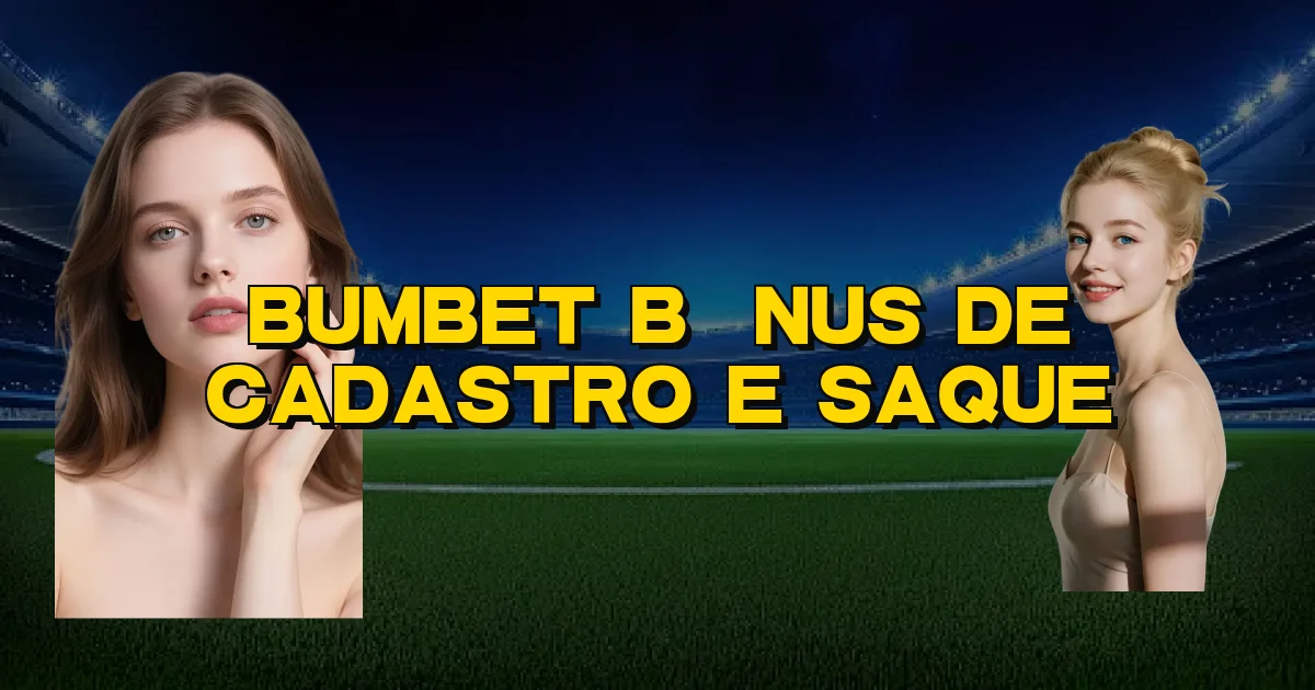 Bumbet Bônus De Cadastro E Saque Oficial