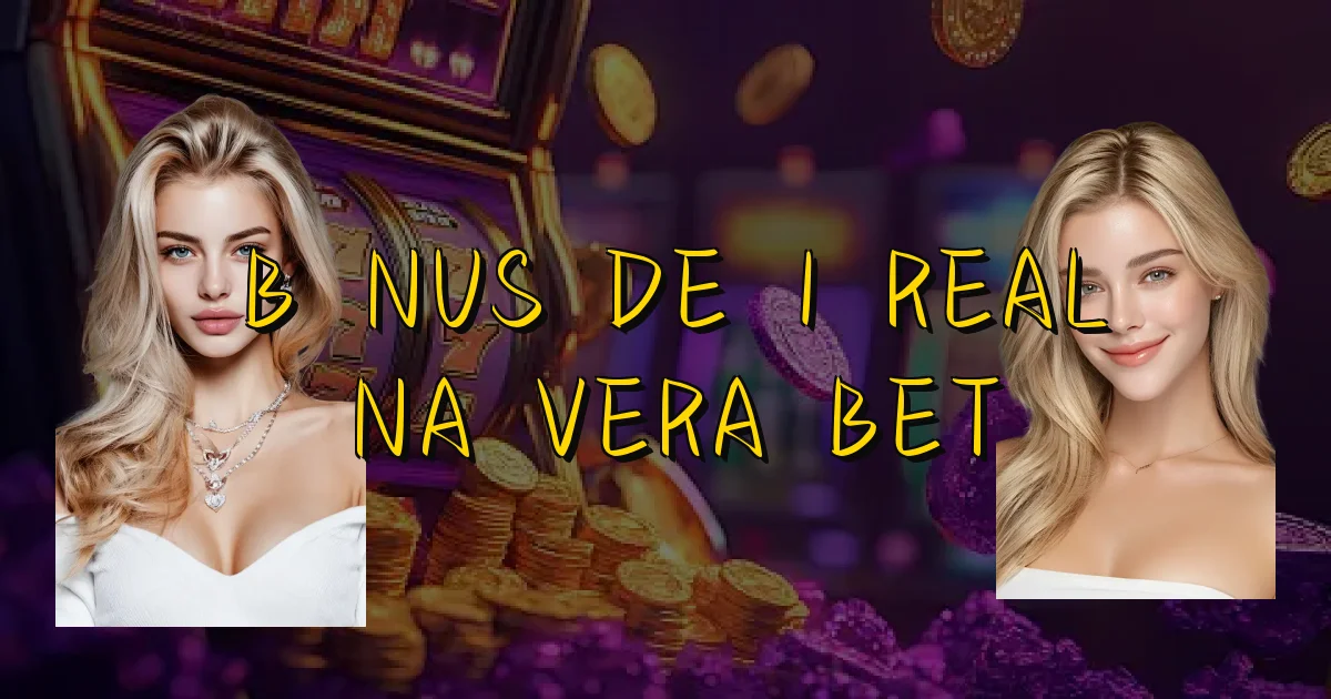 Bônus De 1 Real Na Vera Bet Oficial