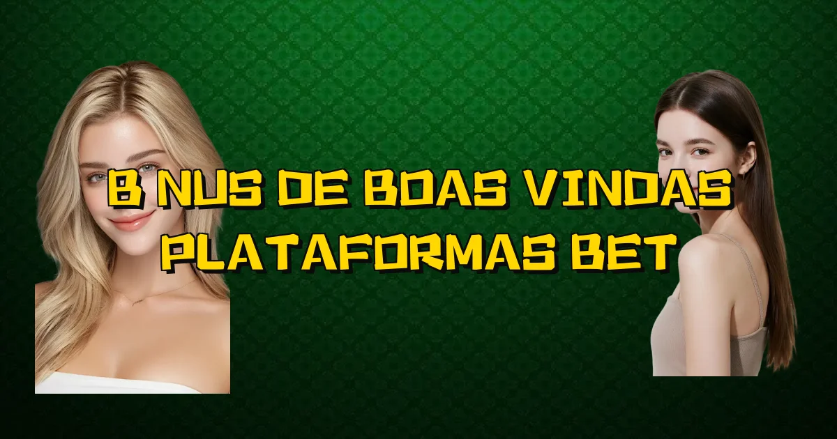 Bônus De Boas Vindas Plataformas Bet Oficial