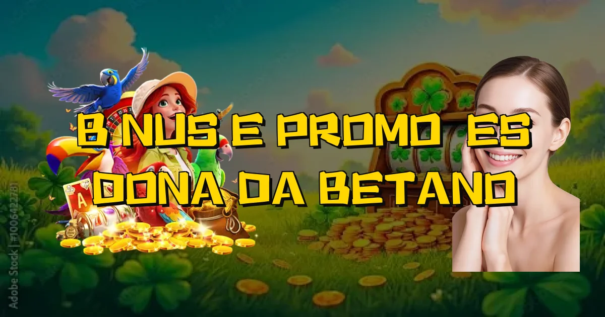 Bônus E Promoções Dona Da Betano Oficial