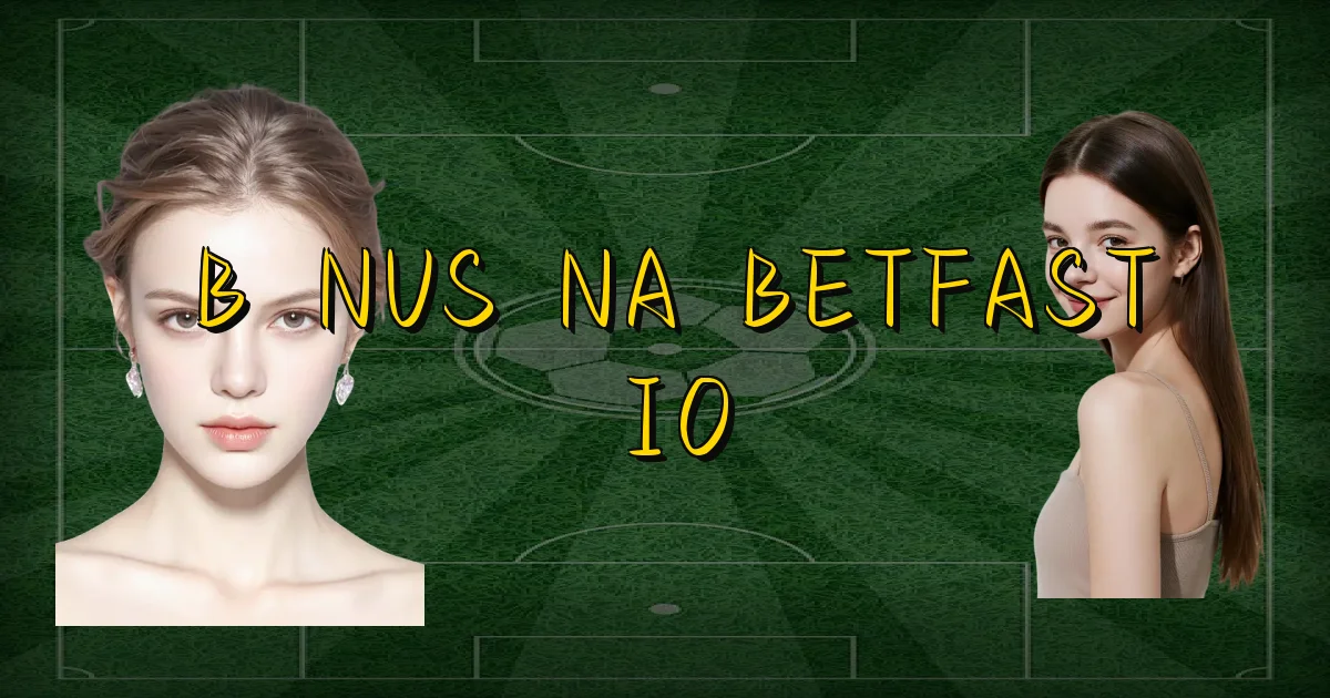 Bônus Na Betfast Io Oficial