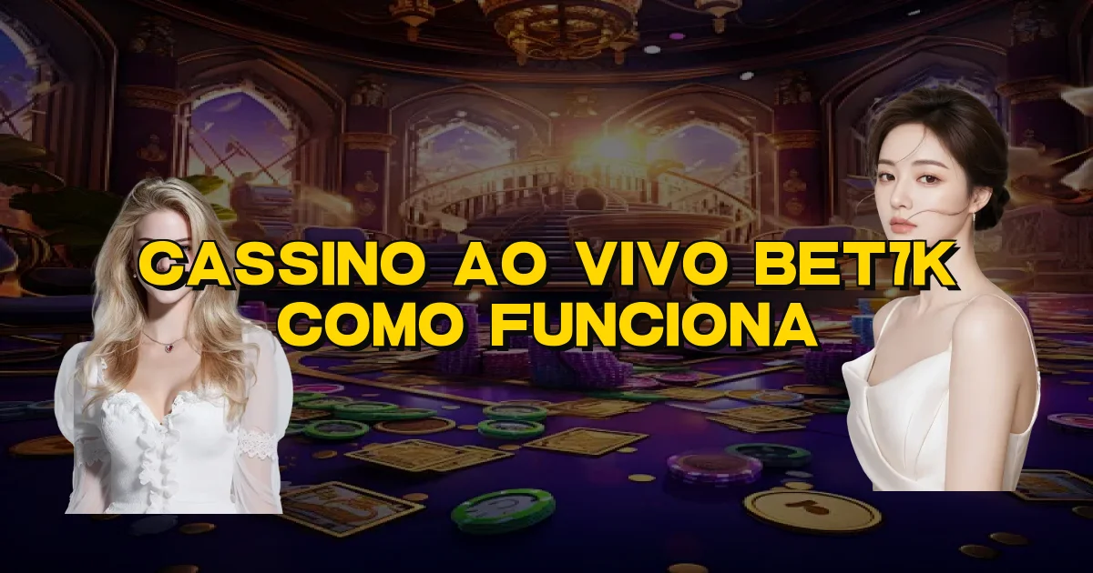 Cassino Ao Vivo Bet7K Como Funciona Oficial