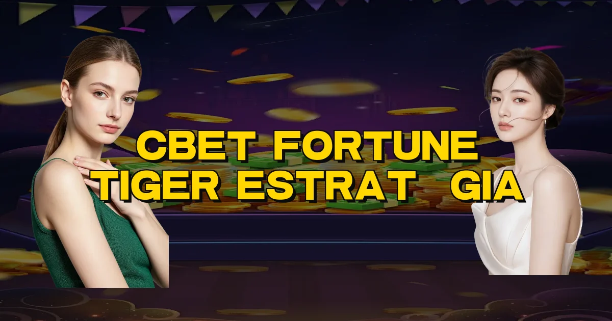 Cbet Fortune Tiger Estratégia Oficial