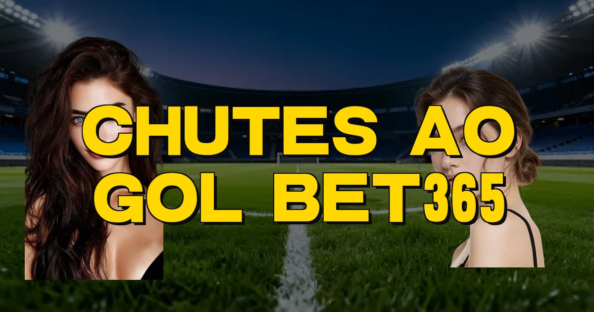 Chutes Ao Gol Bet365 Oficial