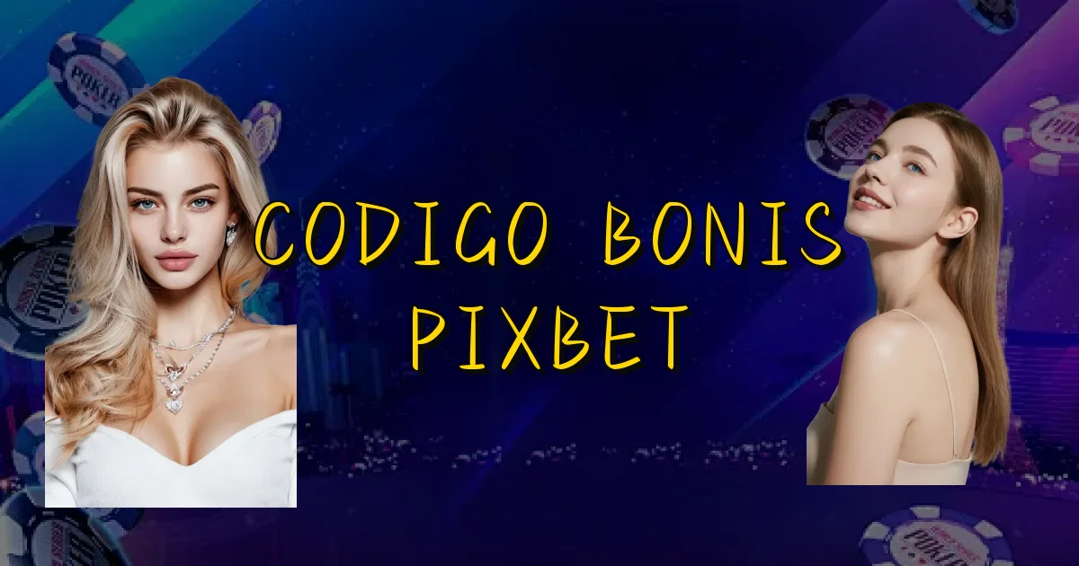 Codigo Bonis Pixbet Oficial