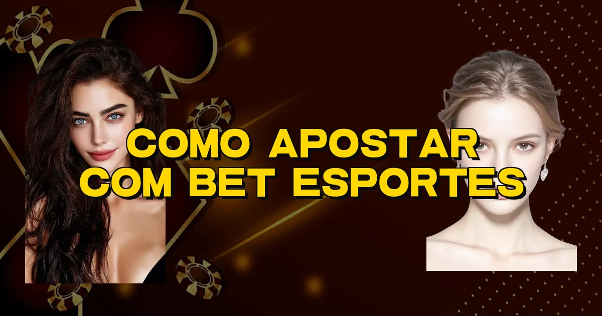 Como Apostar Com Bet Esportes Oficial