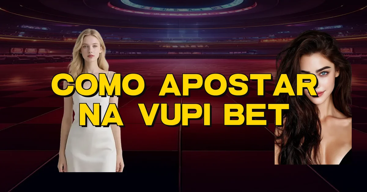 Como Apostar Na Vupi Bet Oficial