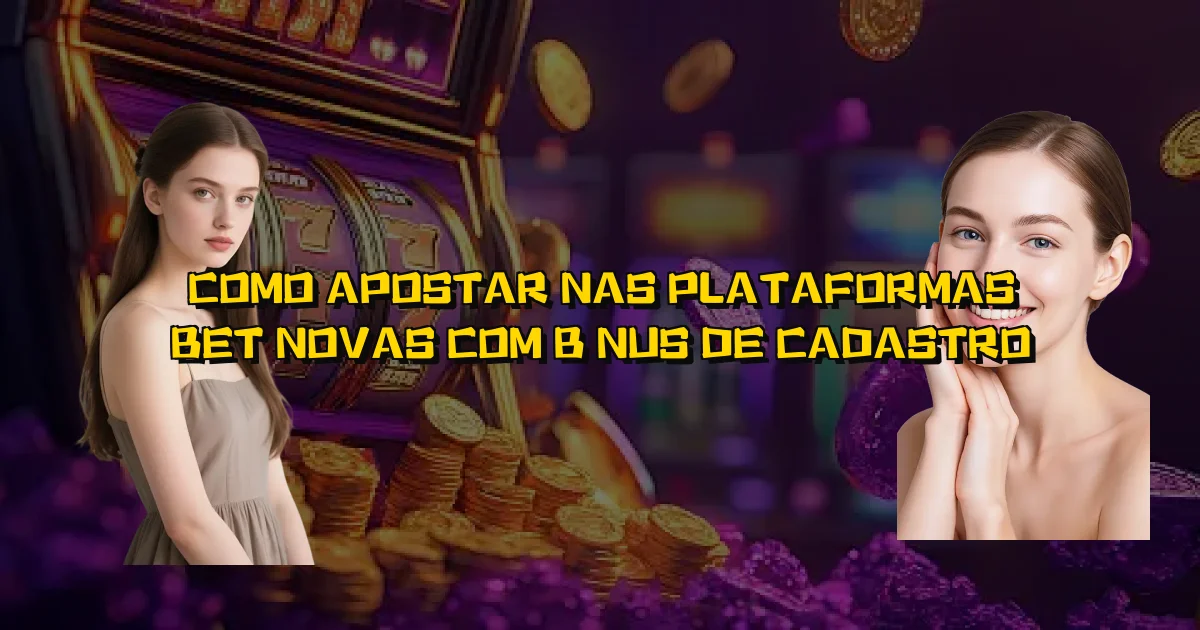 Como Apostar Nas Plataformas Bet Novas Com Bônus De Cadastro Oficial