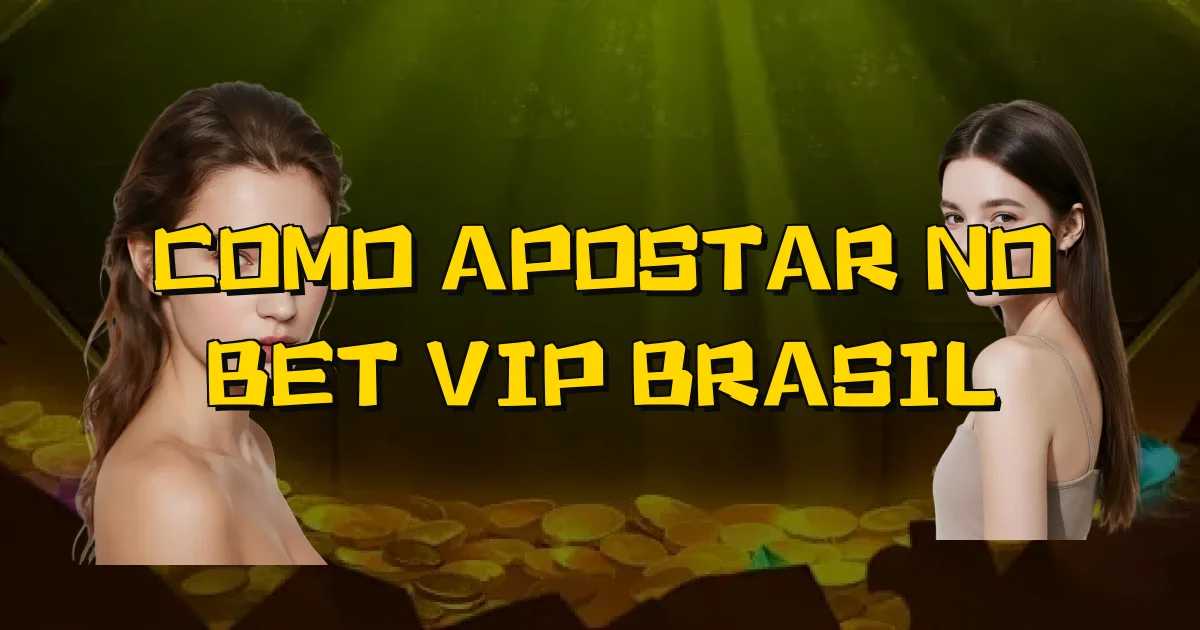 Como Apostar No Bet Vip Brasil Oficial