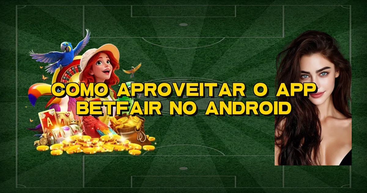Como Aproveitar O App Betfair No Android Oficial