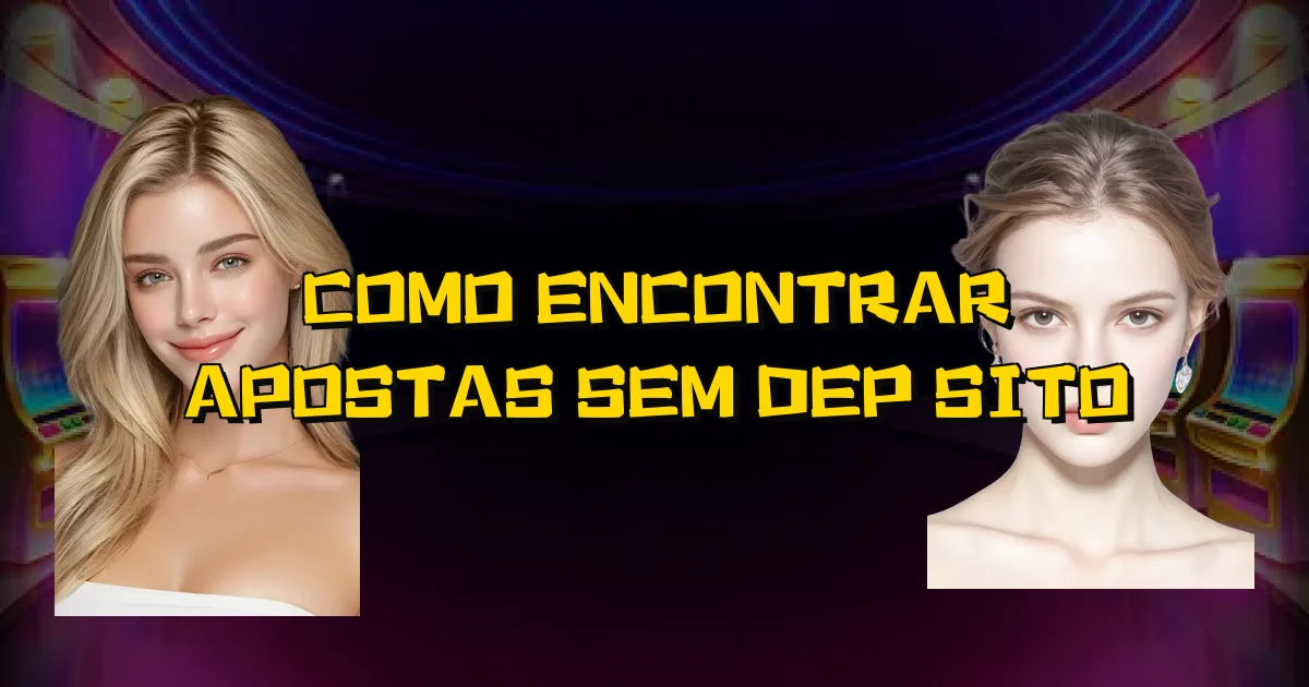 Como Encontrar Apostas Sem Depósito Oficial