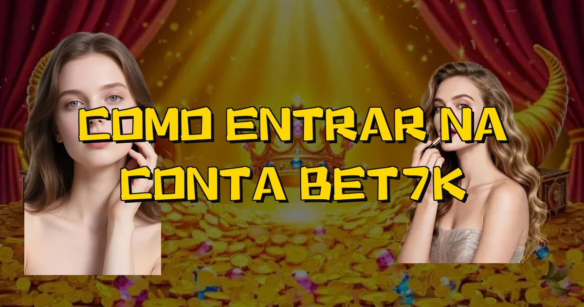 Como Entrar Na Conta Bet7K Oficial