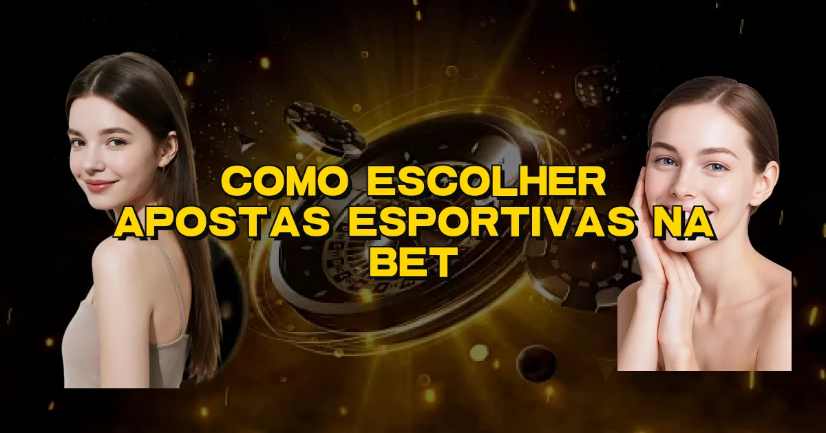 Como Escolher Apostas Esportivas Na Bet Oficial