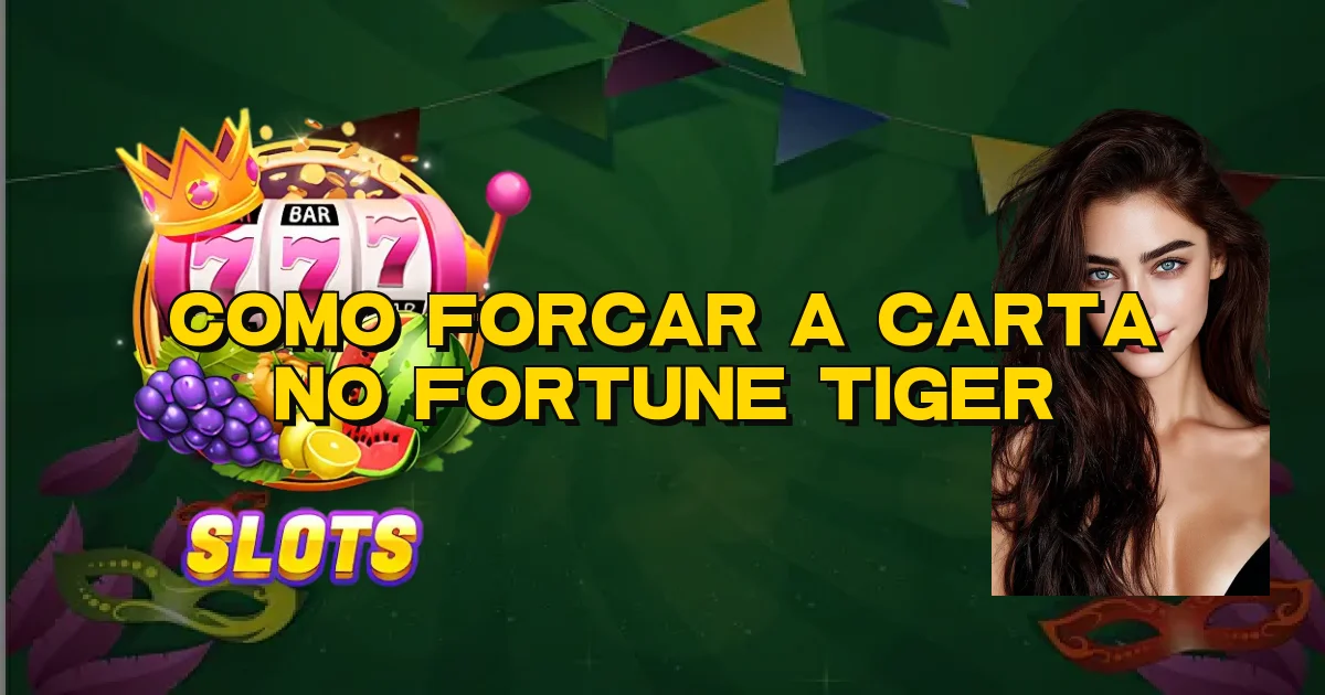 Como Forcar A Carta No Fortune Tiger Oficial