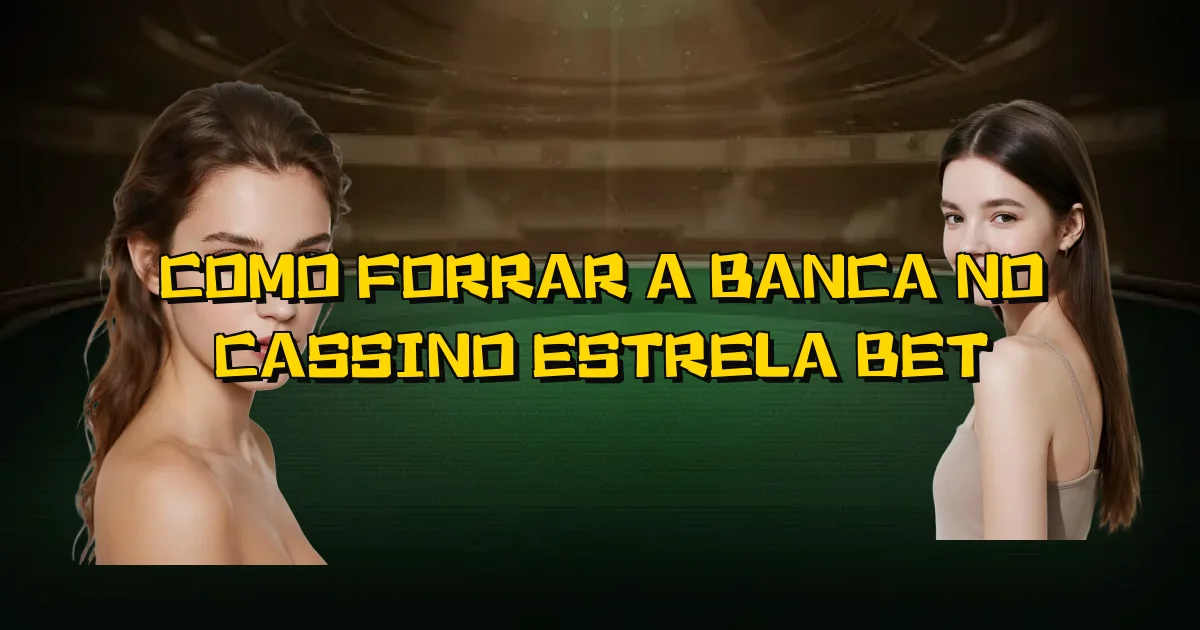 Como Forrar A Banca No Cassino Estrela Bet Oficial