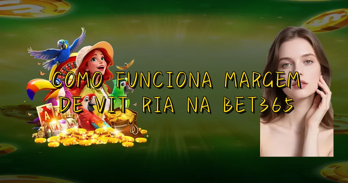 Como Funciona Margem De Vitória Na Bet365 Oficial