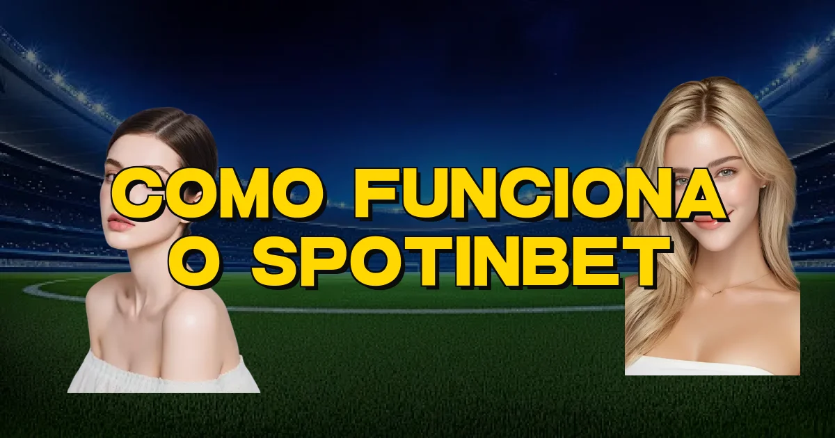 Como Funciona O Spotinbet Oficial